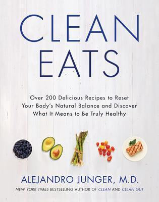CLEAN EATS BY ALEJANDRO JUNGER, M.D.