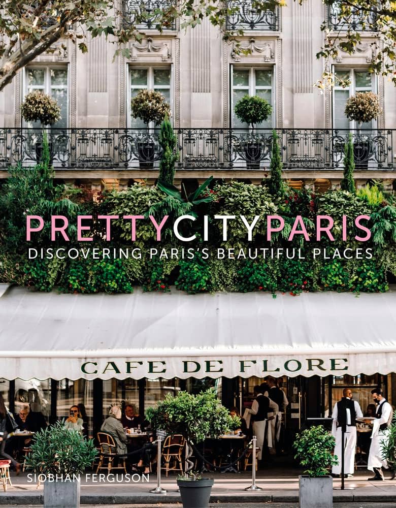 PRETTYCITYPARIS: Discovering Paris' Beautiful places by Siobhan Ferguson