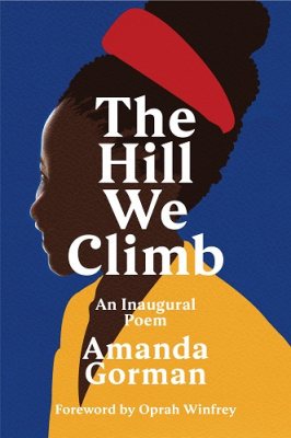 THE HILL WE CLIMB: AN INAUGURAL POEM BY AMANDA GORMAN