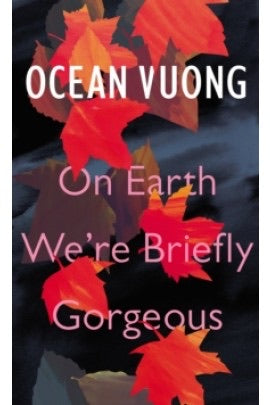 ON EARTH WE'RE BEAUTIFULLY GORGEOUS by Ocean Vuong